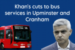 Khan's cuts to bus services in Upminster and Cranham